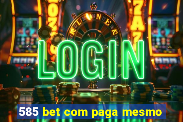 585 bet com paga mesmo